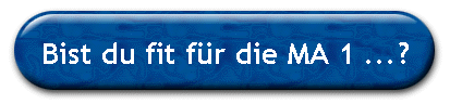 Bist du fit f�r die MA 1 ...?