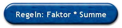 Regeln: Faktor * Summe