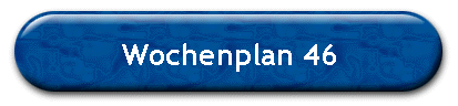 Wochenplan 46