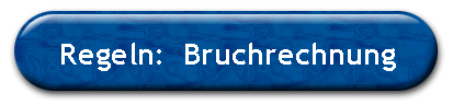 Regeln:  Bruchrechnung