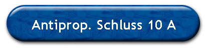 Antiprop. Schluss 10 A